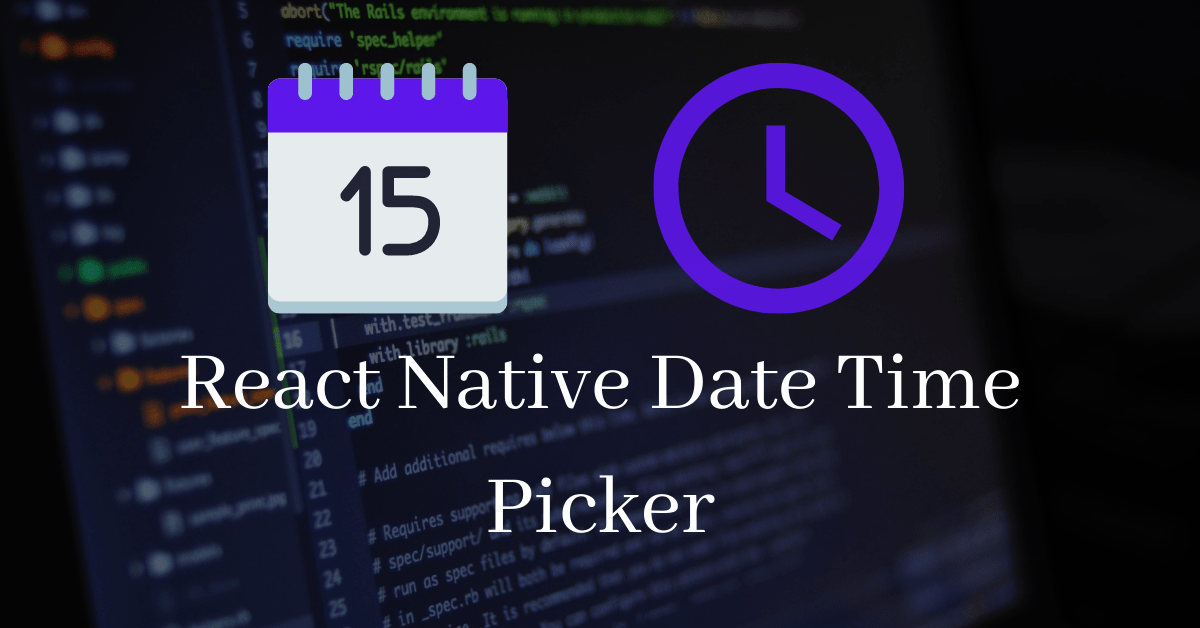 React Native DateTime Picker , DateTime Picker (Selector) In React Native