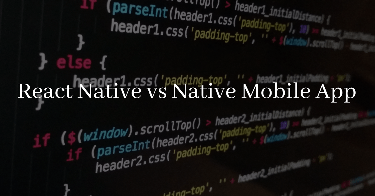 React Native vs Native Mobile App Development: Which One Is Right For You?