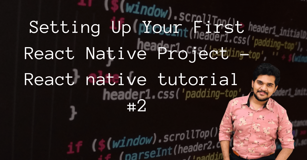 Setting Up Your First React Native Project - React native tutorial #2